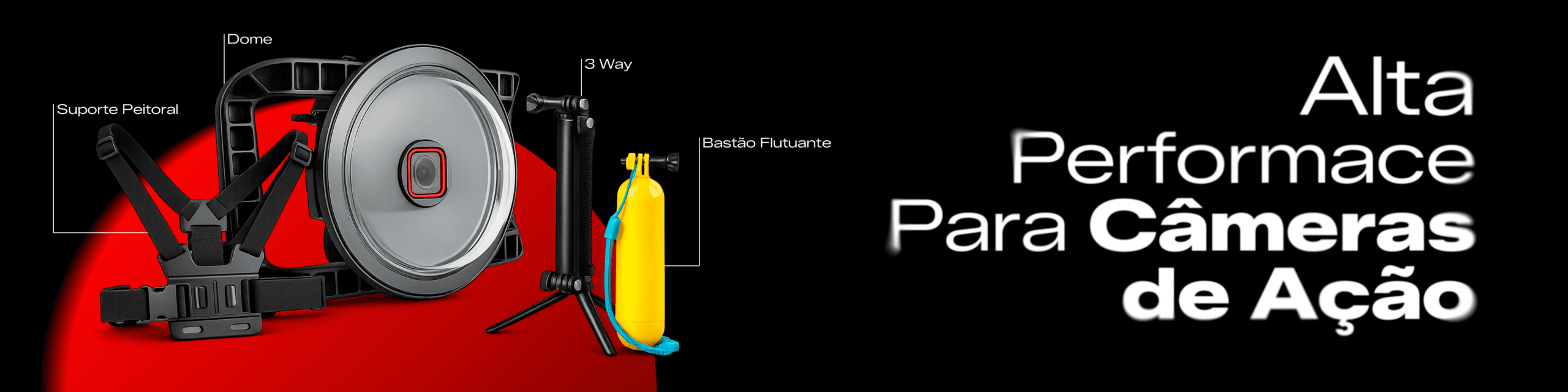 Acessórios para Drones e Câmeras de Ação. Banner publicitário com fundo preto exibindo acessórios para, câmeras de ação. O texto diz: "Alta performance para câmeras de ação". Acessórios são: suporte peitoral, dome, bastão 3 way e bastão flutuante.
